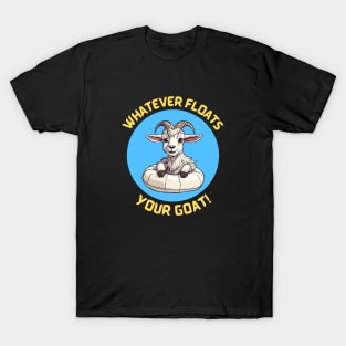 Whatever Floats Your Goat | Goat Pun T-Shirt